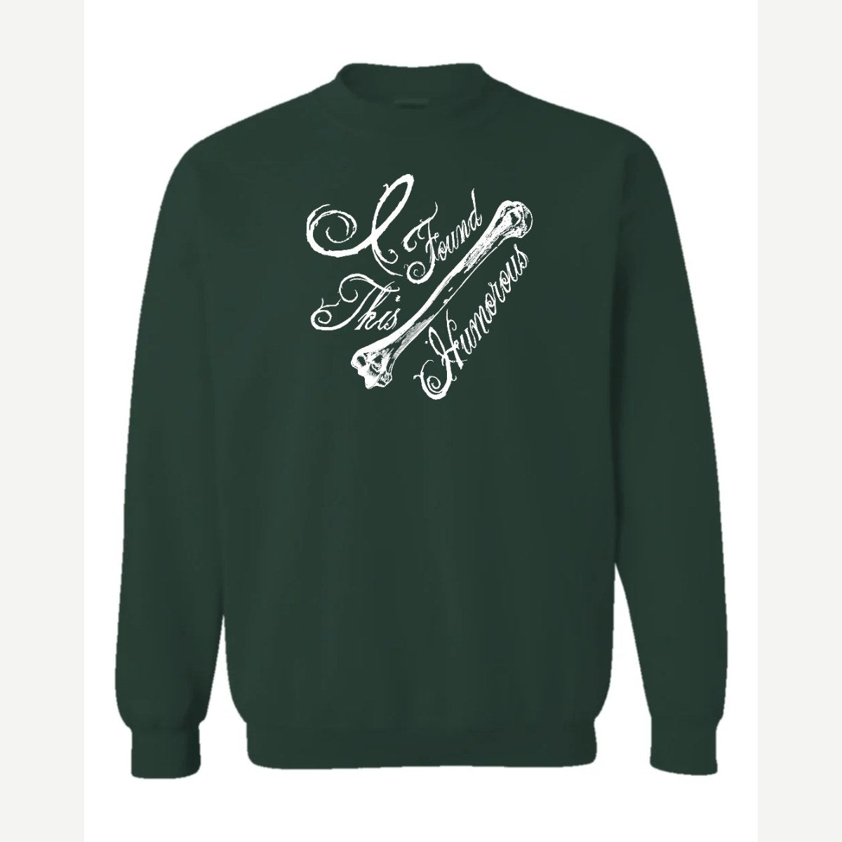 I found this Humorous — Crewneck Sweatshirt / Forest Green