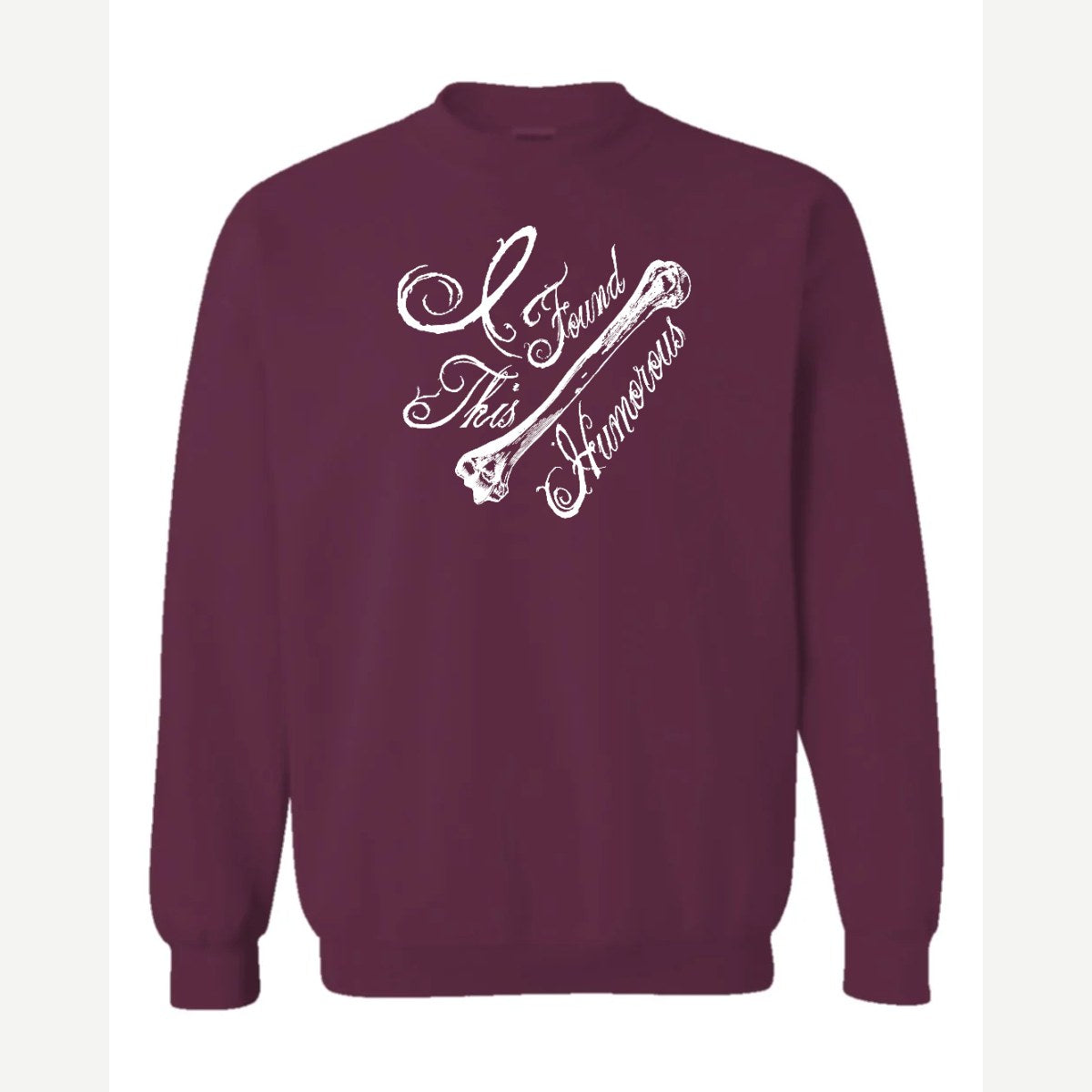 I found this Humorous — Crewneck Sweatshirt / Maroon