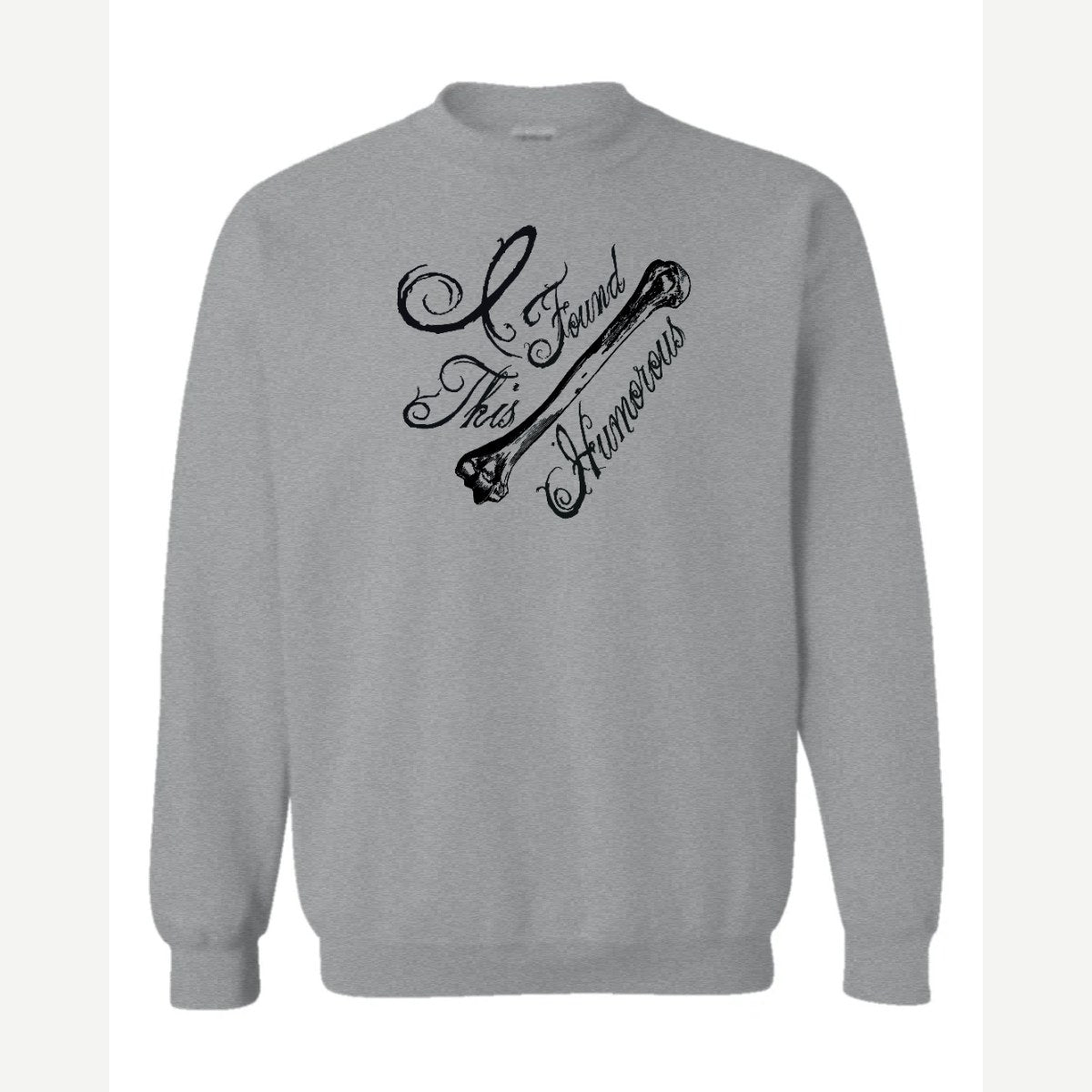 I found this Humorous — Crewneck Sweatshirt / Sport Grey