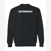 I Got Diabeetus — Crewneck Sweatshirt / Black