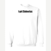 I Got Diabeetus — Crewneck Sweatshirt / White