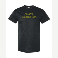 I Hate Reboots — Classic Tee / Black