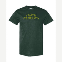 I Hate Reboots — Classic Tee / Forest Green