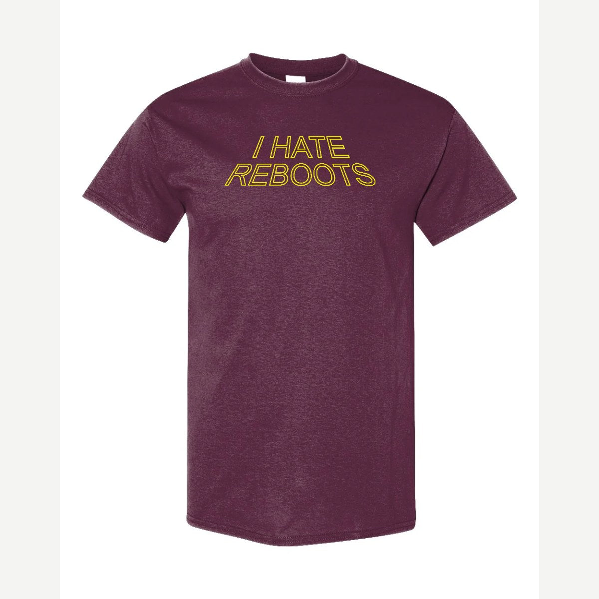 I Hate Reboots — Classic Tee / Maroon