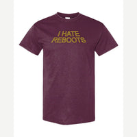 I Hate Reboots — Classic Tee / Maroon
