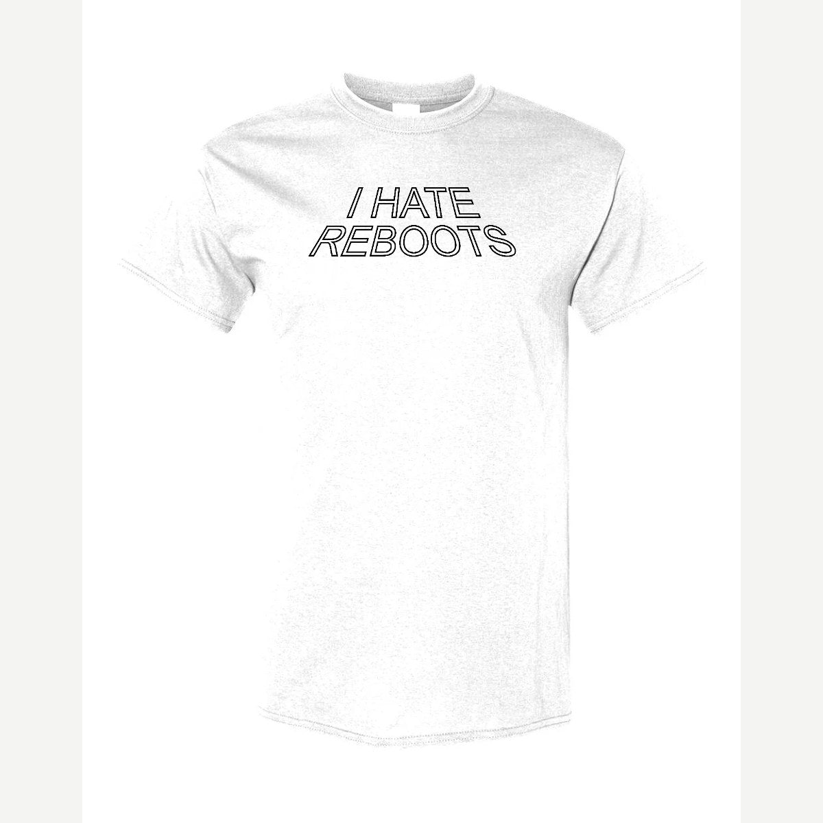 I Hate Reboots — Classic Tee / White