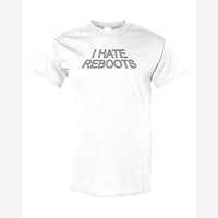 I Hate Reboots — Classic Tee / White