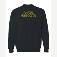 I Hate Reboots — Crewneck Sweatshirt / Black