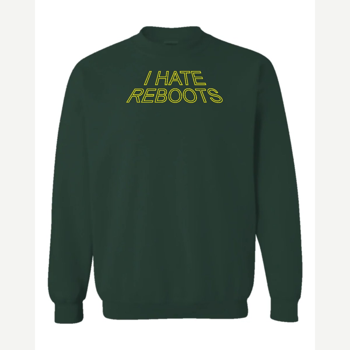 I Hate Reboots — Crewneck Sweatshirt / Forest Green