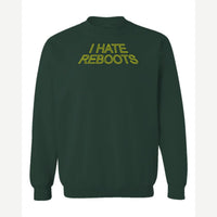 I Hate Reboots — Crewneck Sweatshirt / Forest Green