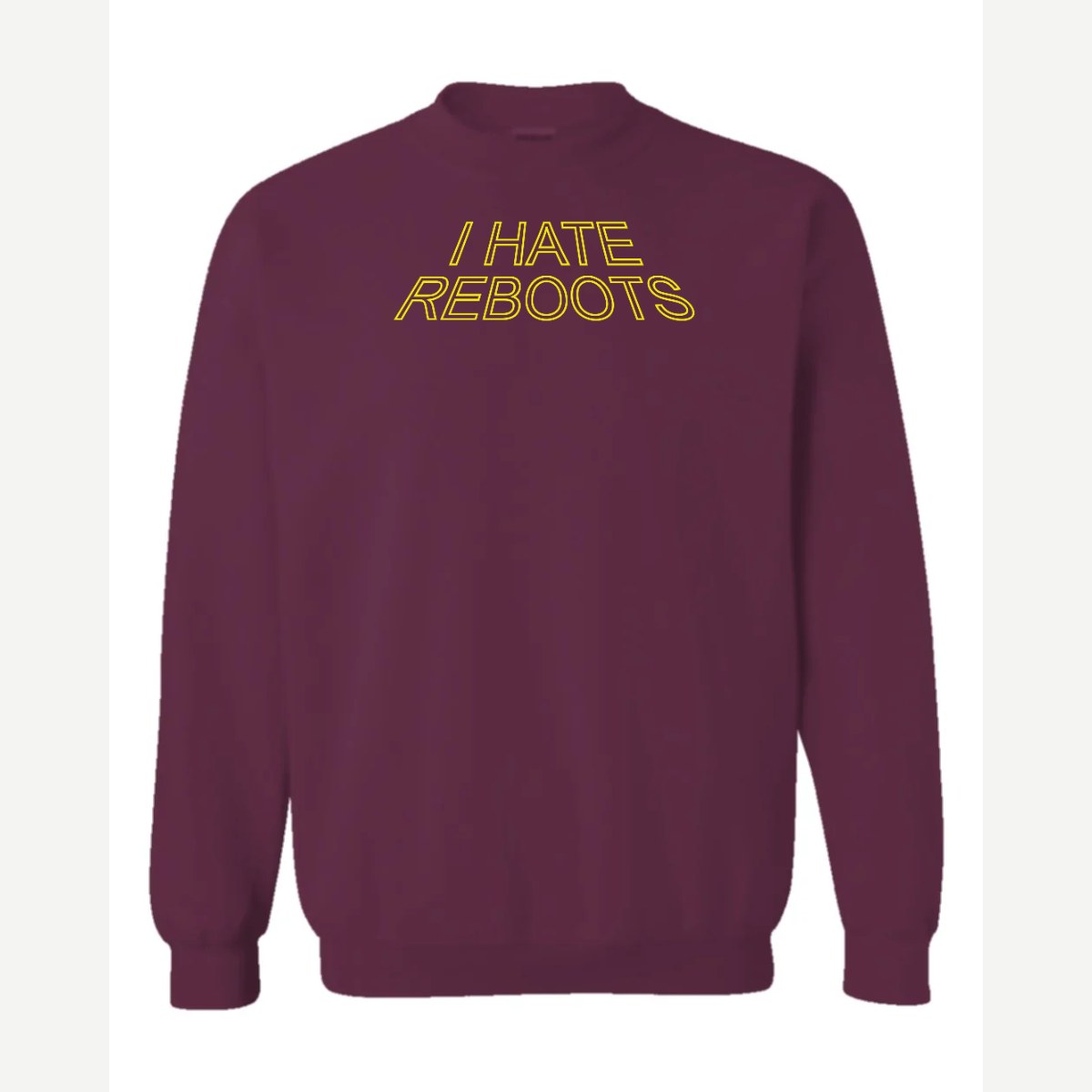 I Hate Reboots — Crewneck Sweatshirt / Maroon