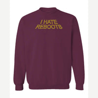 I Hate Reboots — Crewneck Sweatshirt / Maroon