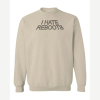 I Hate Reboots — Crewneck Sweatshirt / Sand
