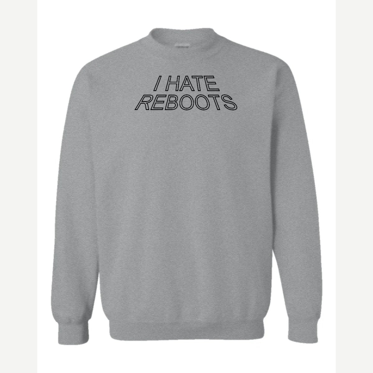 I Hate Reboots — Crewneck Sweatshirt / Sport Grey