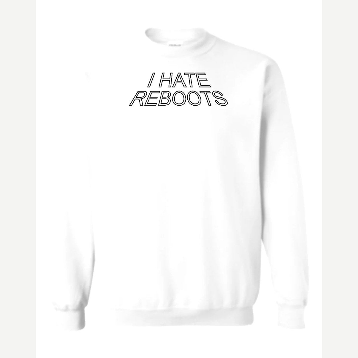 I Hate Reboots — Crewneck Sweatshirt / White