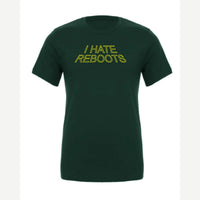 I Hate Reboots — Premium Tee / Forest