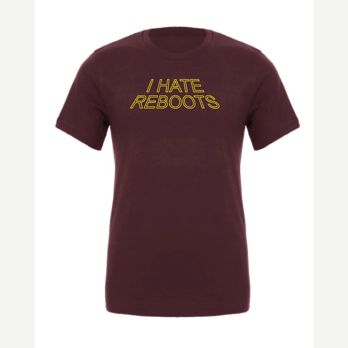 I Hate Reboots — Premium Tee / Maroon