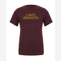 I Hate Reboots — Premium Tee / Maroon