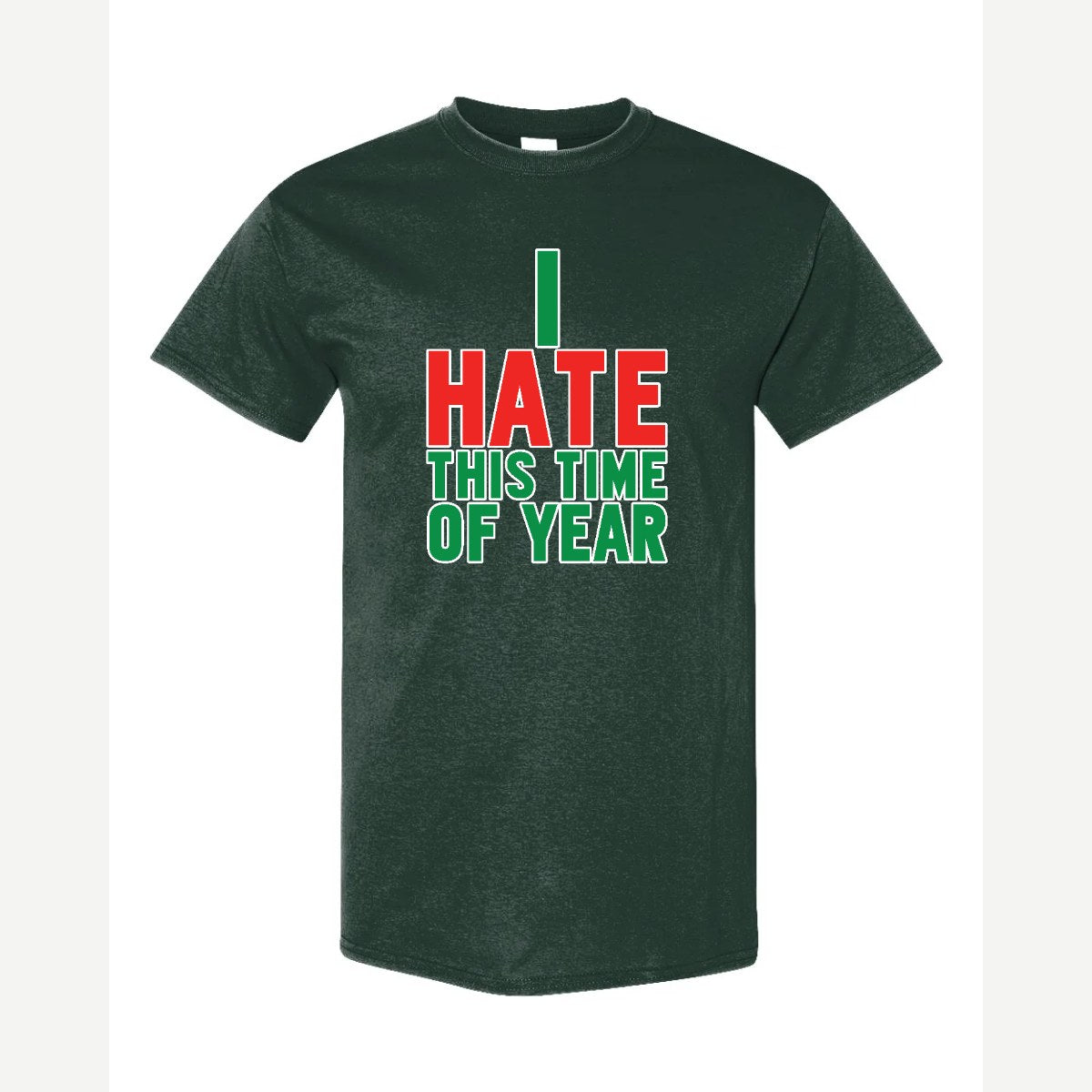 I Hate This Time of Year — Classic Tee / Forest Green