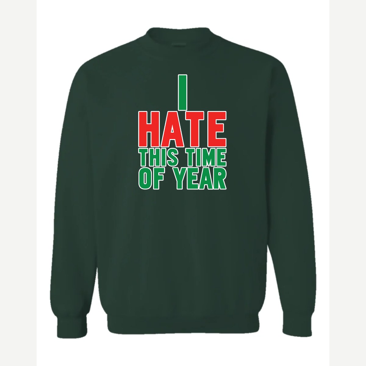 I Hate This Time of Year — Crewneck Sweatshirt / Forest Green