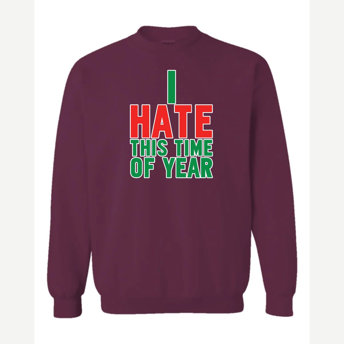 I Hate This Time of Year — Crewneck Sweatshirt / Maroon