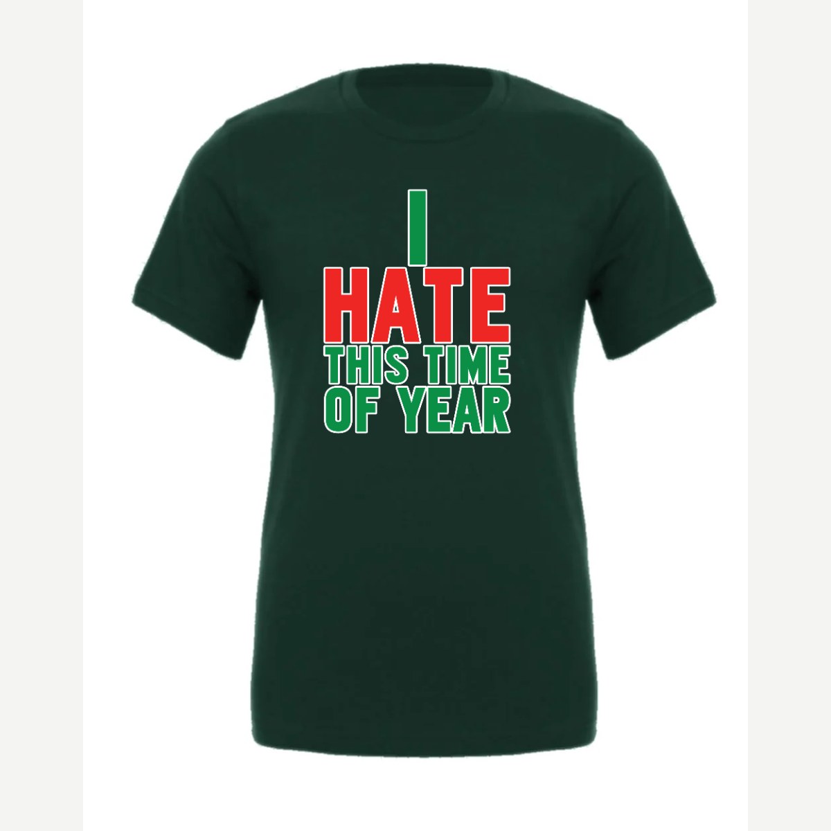 I Hate This Time of Year — Premium Tee / Forest