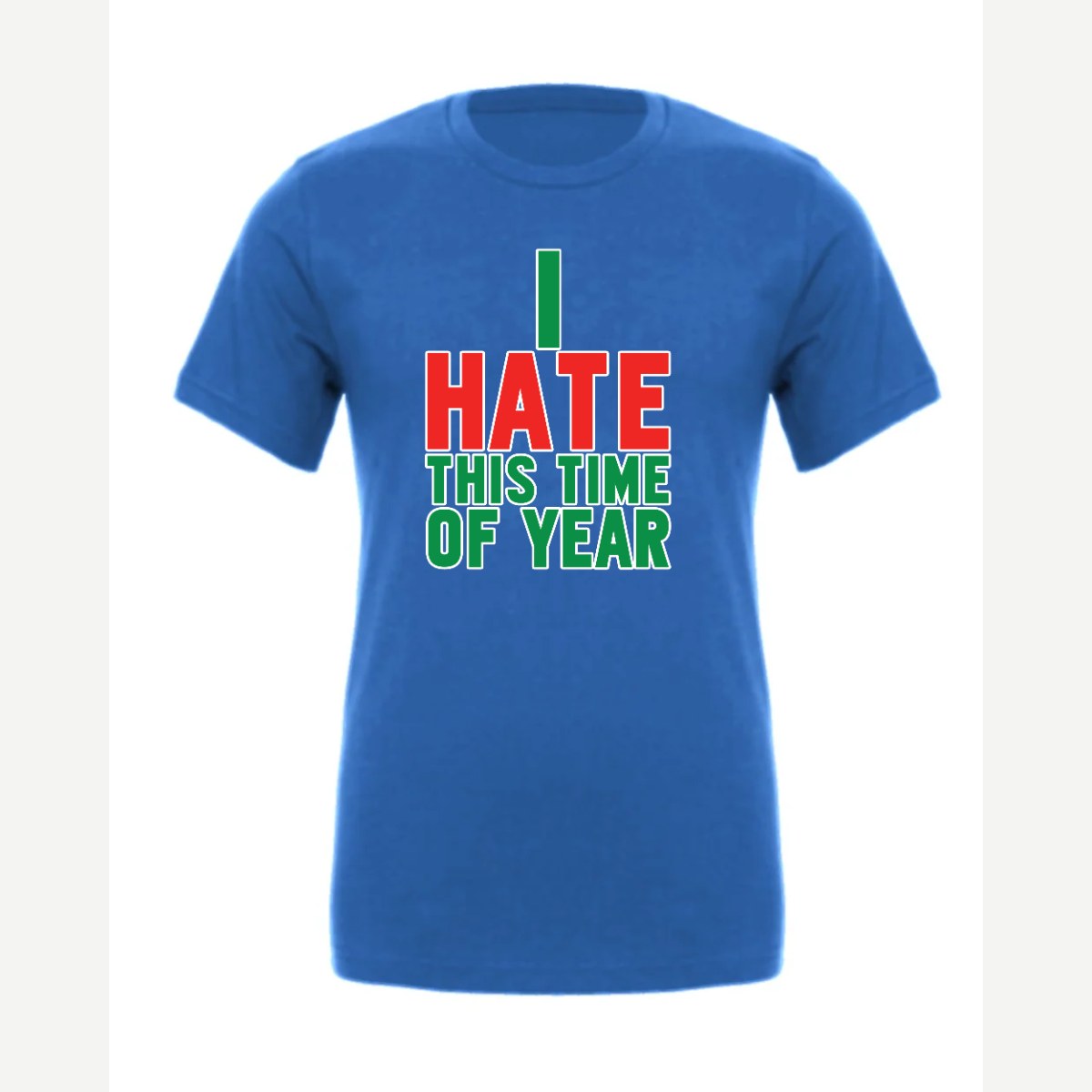 I Hate This Time of Year — Premium Tee / True Royal