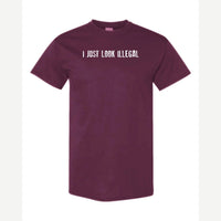 I Just Look Illegal — Classic Tee / Maroon