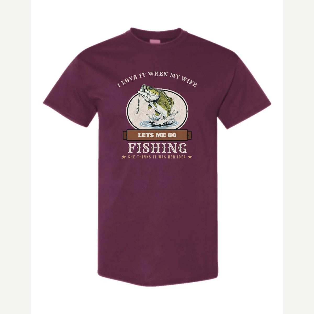 I Love It When My Wife Lets Me Go Fishing — Classic Tee / Maroon