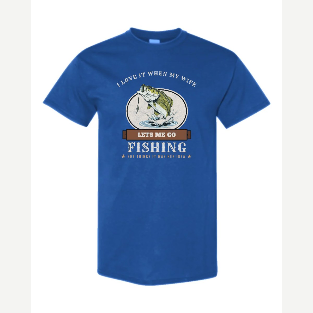 I Love It When My Wife Lets Me Go Fishing — Classic Tee / Royal