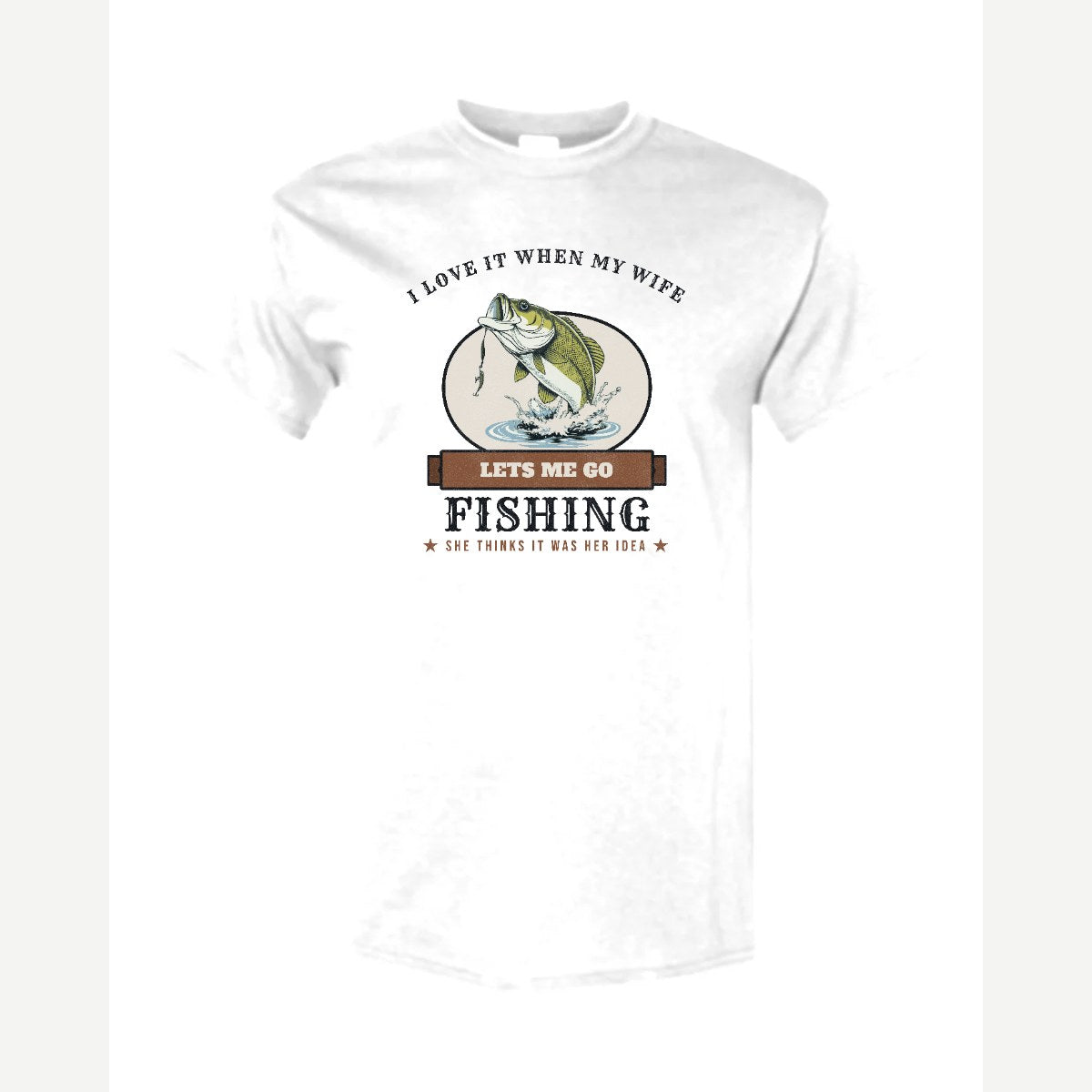 I Love It When My Wife Lets Me Go Fishing — Classic Tee / White