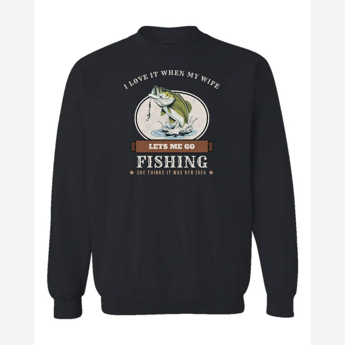 I Love It When My Wife Lets Me Go Fishing — Crewneck Sweatshirt / Black