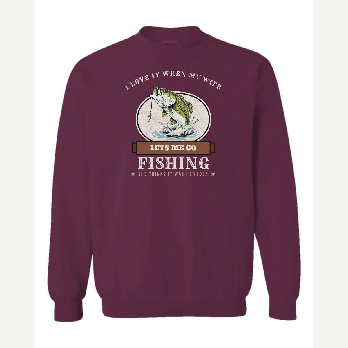 I Love It When My Wife Lets Me Go Fishing — Crewneck Sweatshirt / Maroon