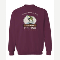 I Love It When My Wife Lets Me Go Fishing — Crewneck Sweatshirt / Maroon