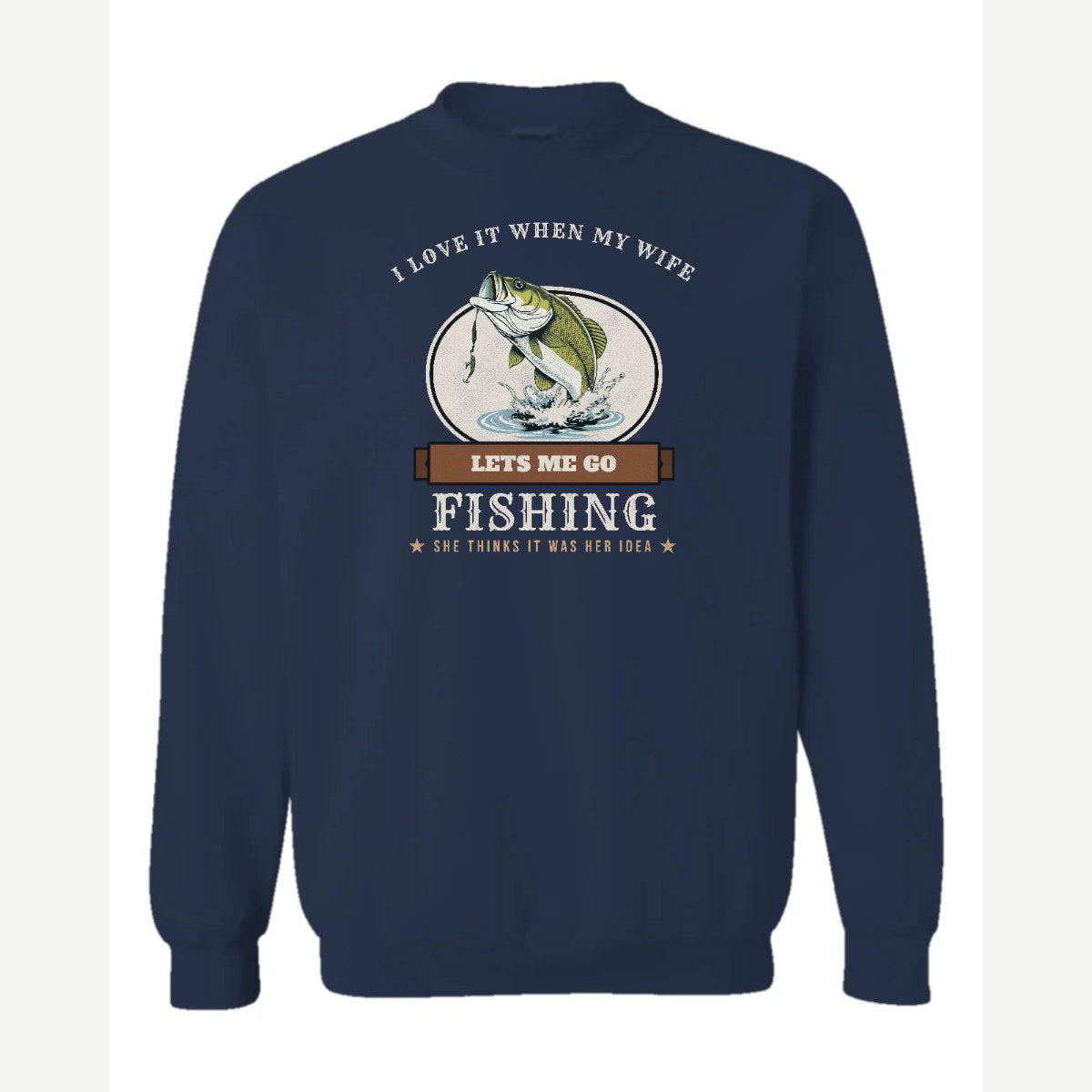 I Love It When My Wife Lets Me Go Fishing — Crewneck Sweatshirt / Navy
