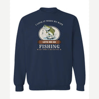 I Love It When My Wife Lets Me Go Fishing — Crewneck Sweatshirt / Navy