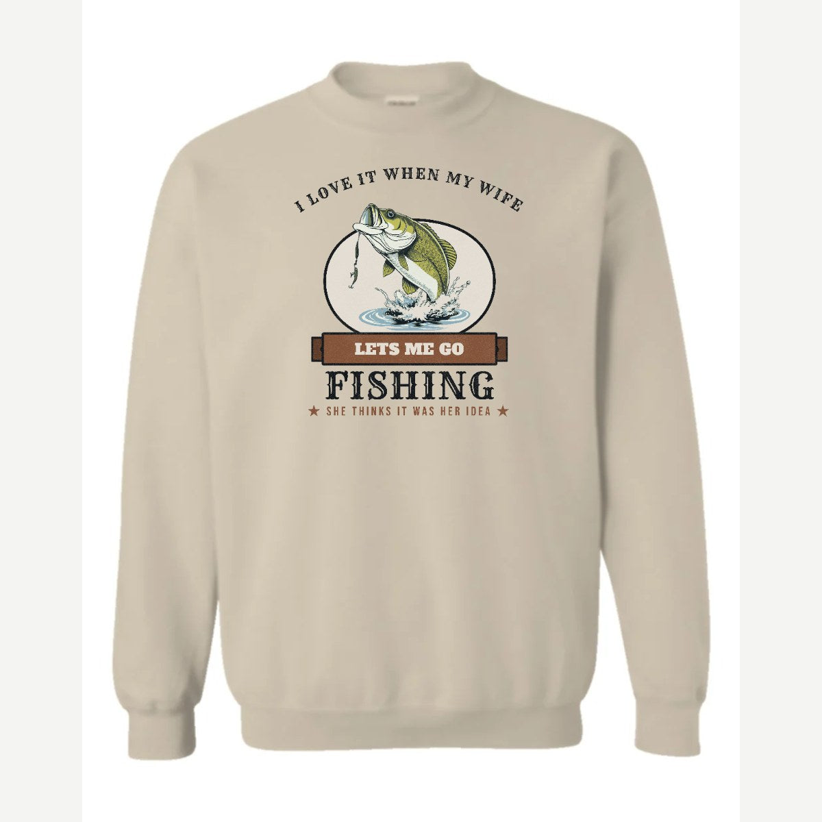 I Love It When My Wife Lets Me Go Fishing — Crewneck Sweatshirt / Sand