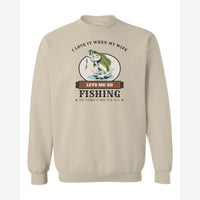 I Love It When My Wife Lets Me Go Fishing — Crewneck Sweatshirt / Sand