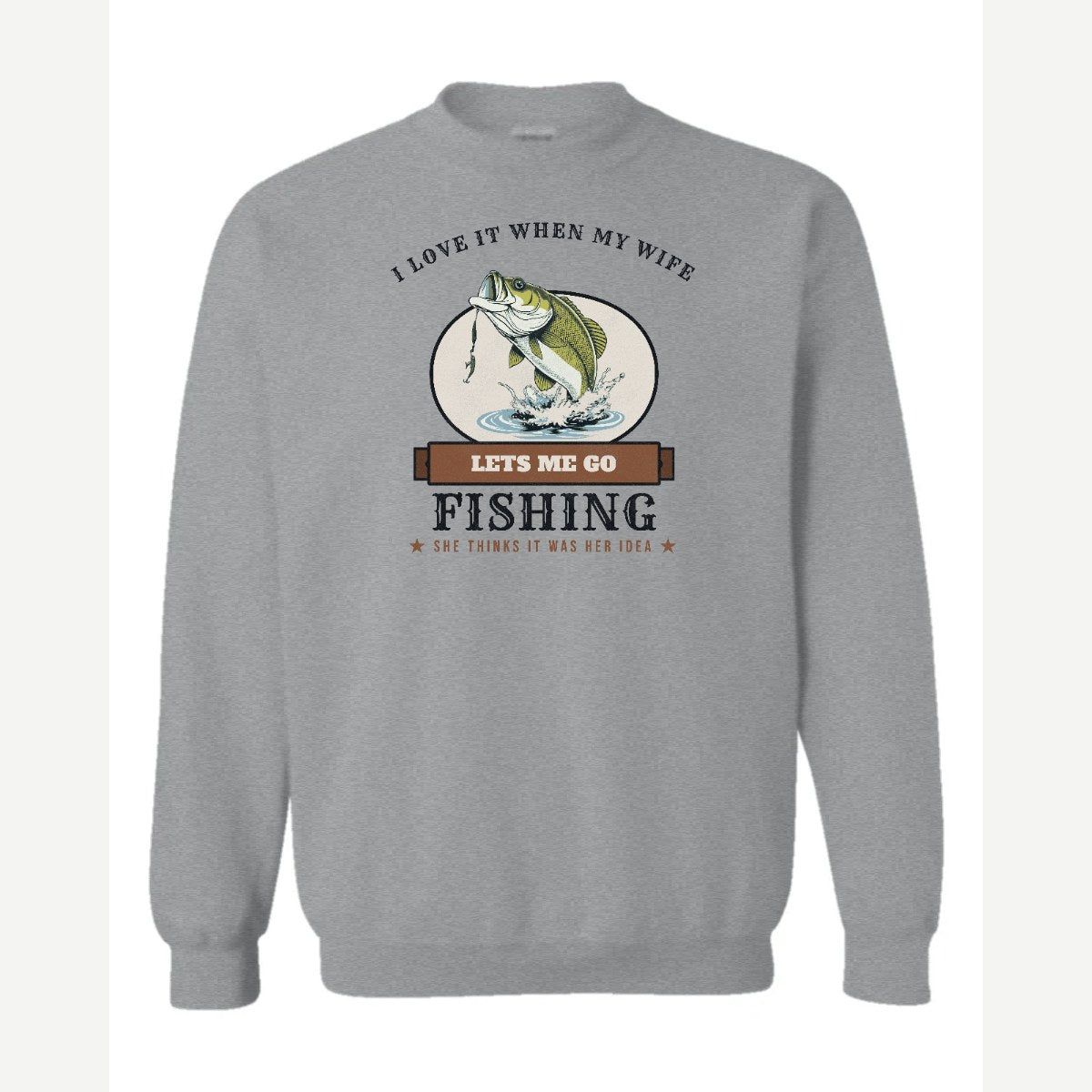 I Love It When My Wife Lets Me Go Fishing — Crewneck Sweatshirt / Sport Grey