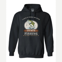 I Love It When My Wife Lets Me Go Fishing — Hoodie / Black