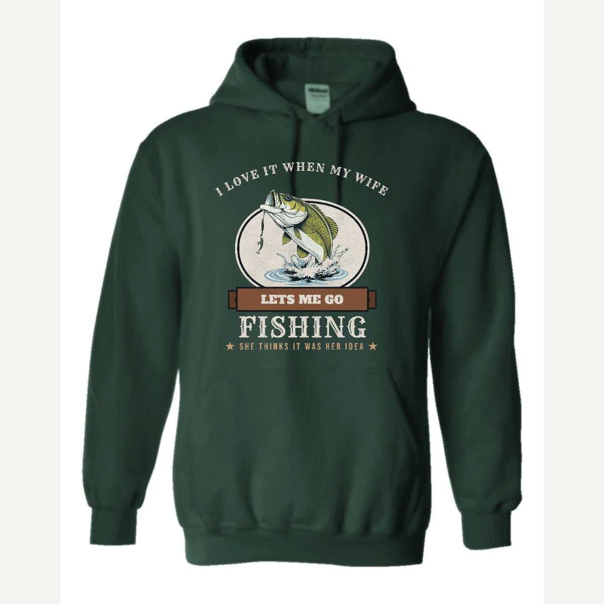 I Love It When My Wife Lets Me Go Fishing — Hoodie / Forest Green