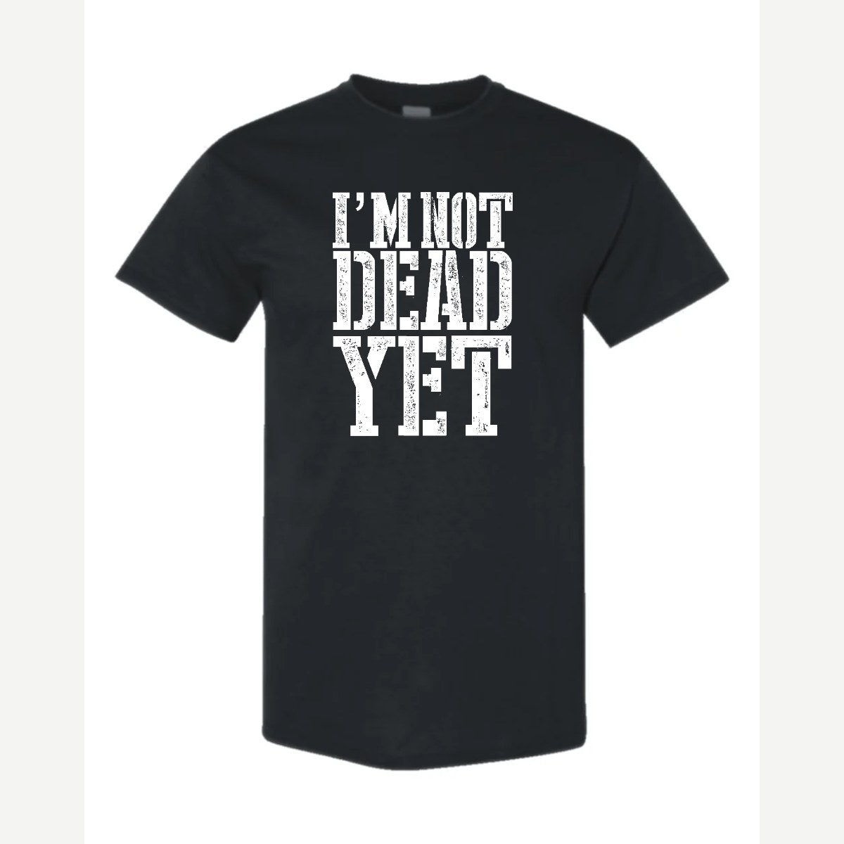 I'm Not Dead Yet — Classic Tee / Black