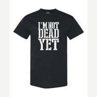 I'm Not Dead Yet — Classic Tee / Black