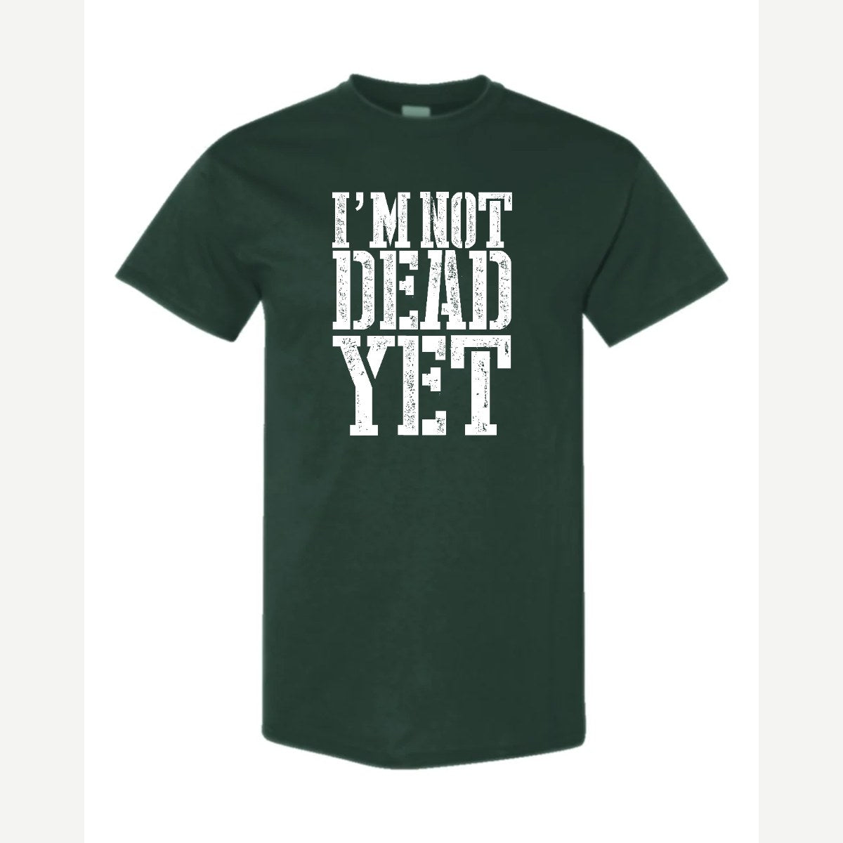 I'm Not Dead Yet — Classic Tee / Forest Green