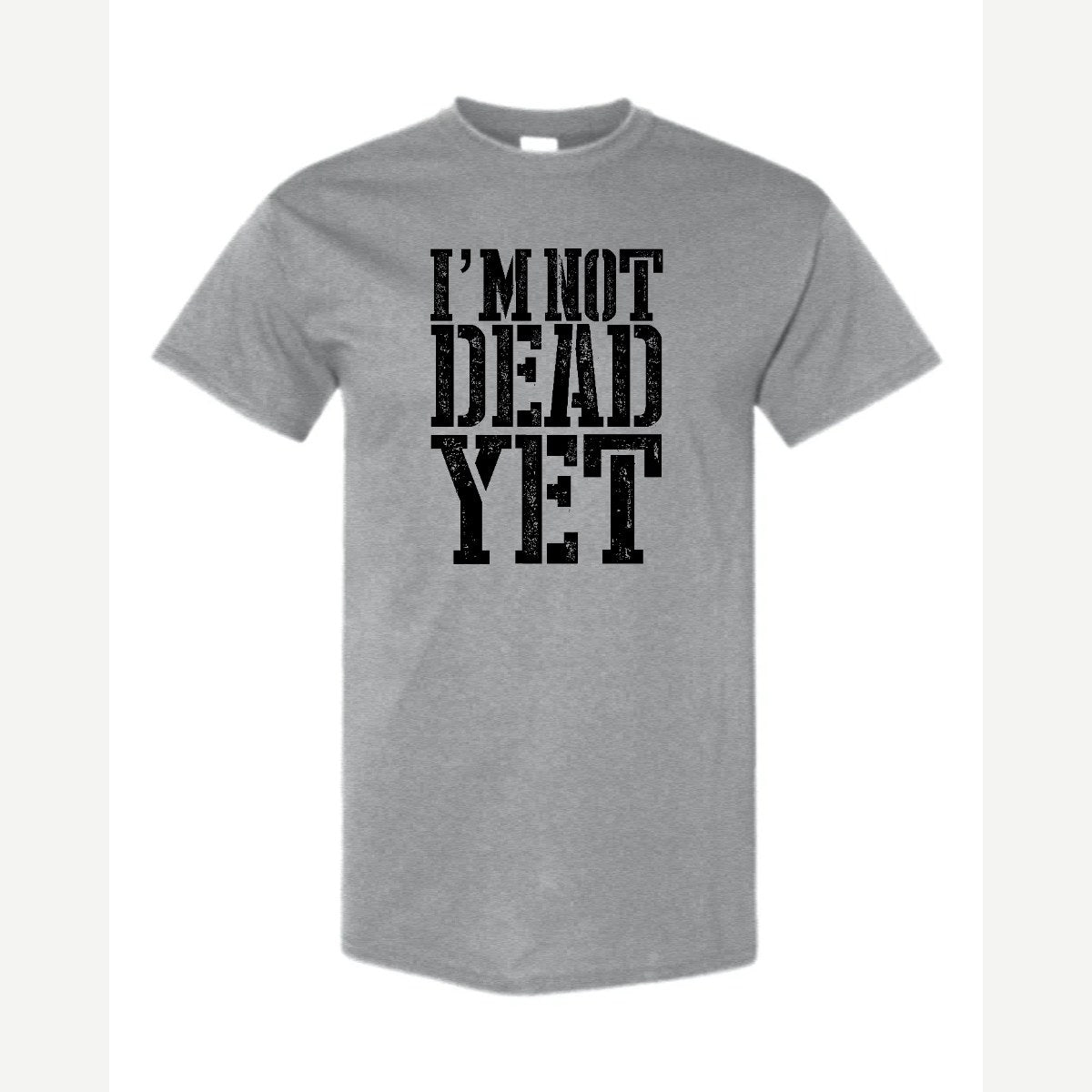 I'm Not Dead Yet — Classic Tee / Sport Grey