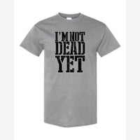 I'm Not Dead Yet — Classic Tee / Sport Grey
