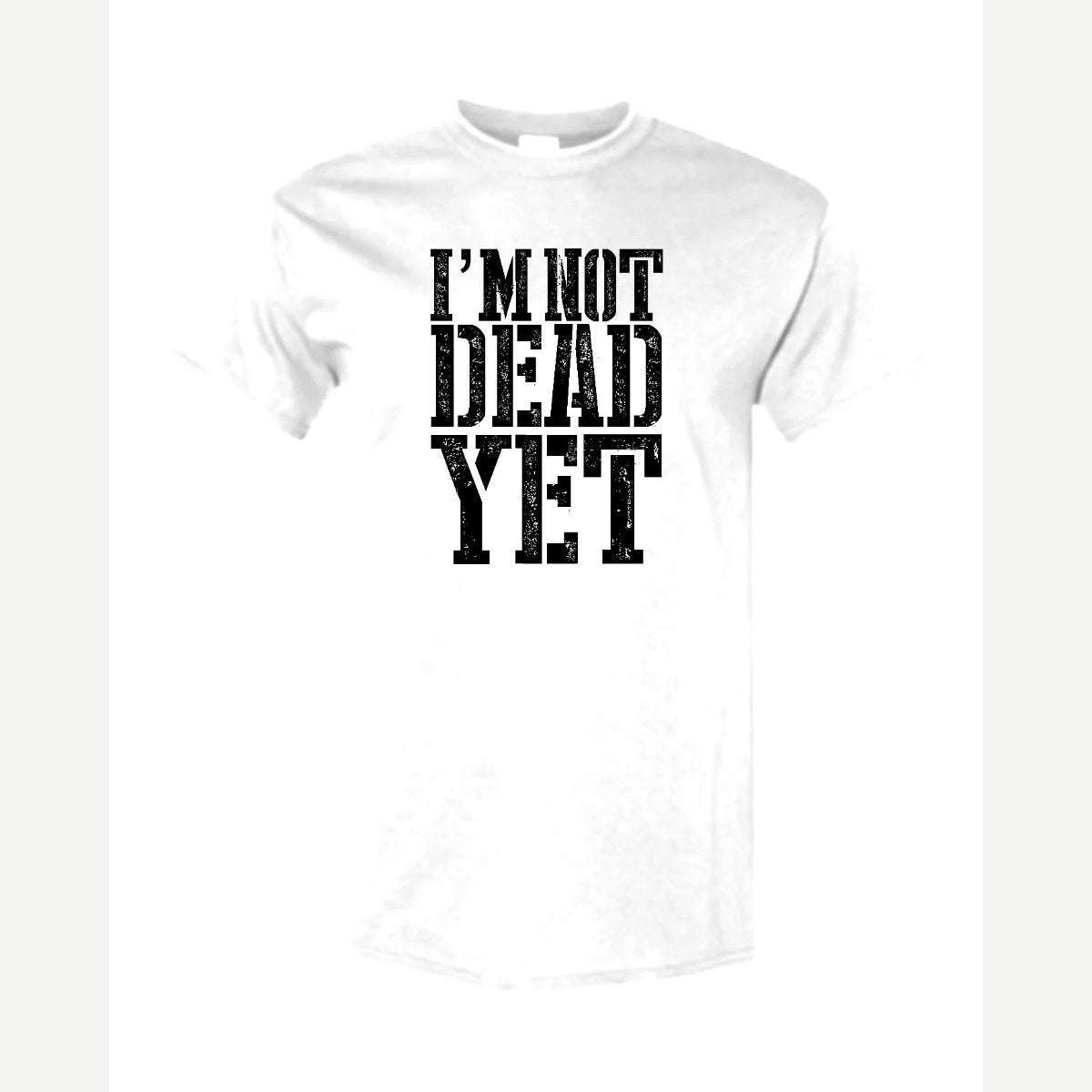 I'm Not Dead Yet — Classic Tee / White