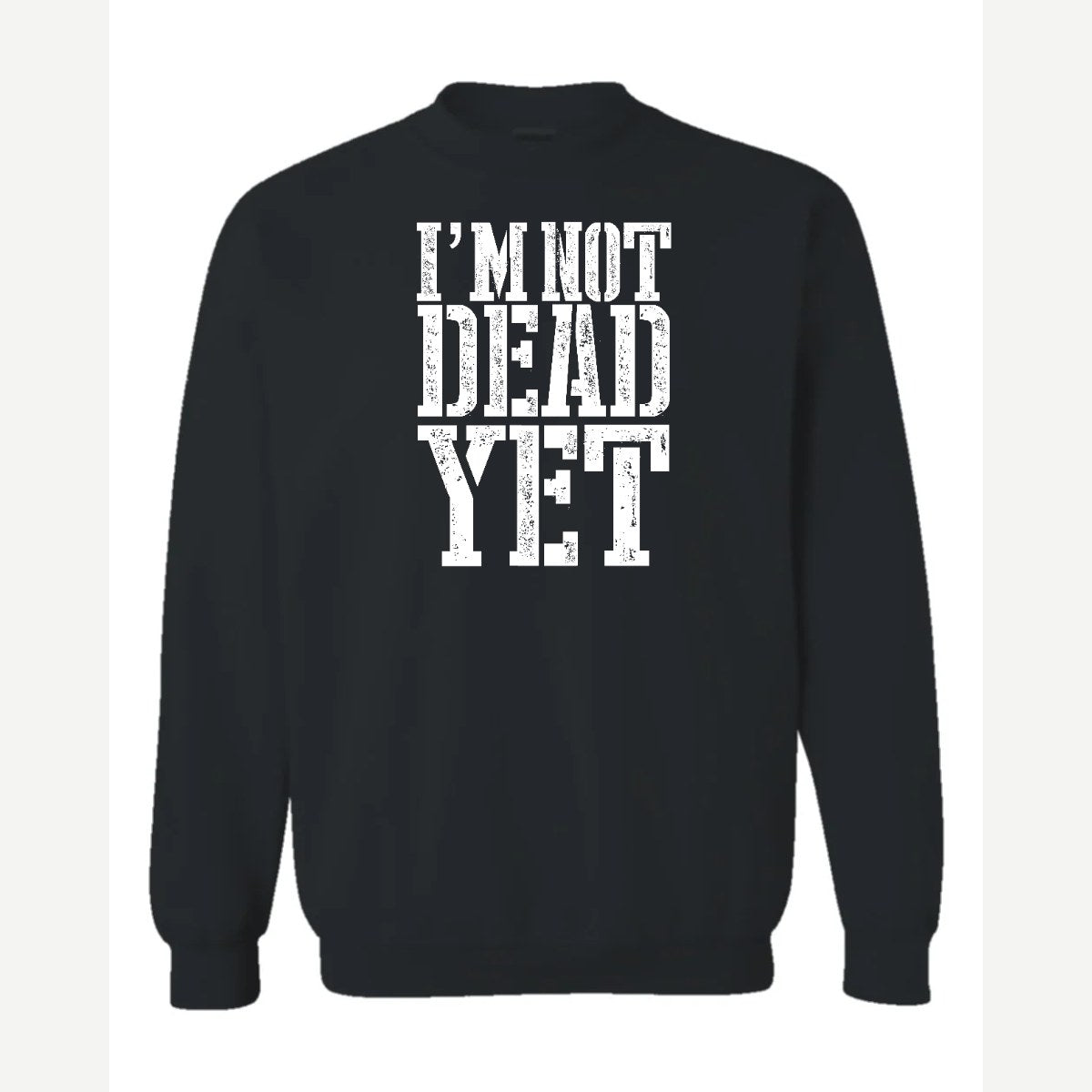 I'm Not Dead Yet — Crewneck Sweatshirt / Black