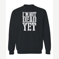 I'm Not Dead Yet — Crewneck Sweatshirt / Black