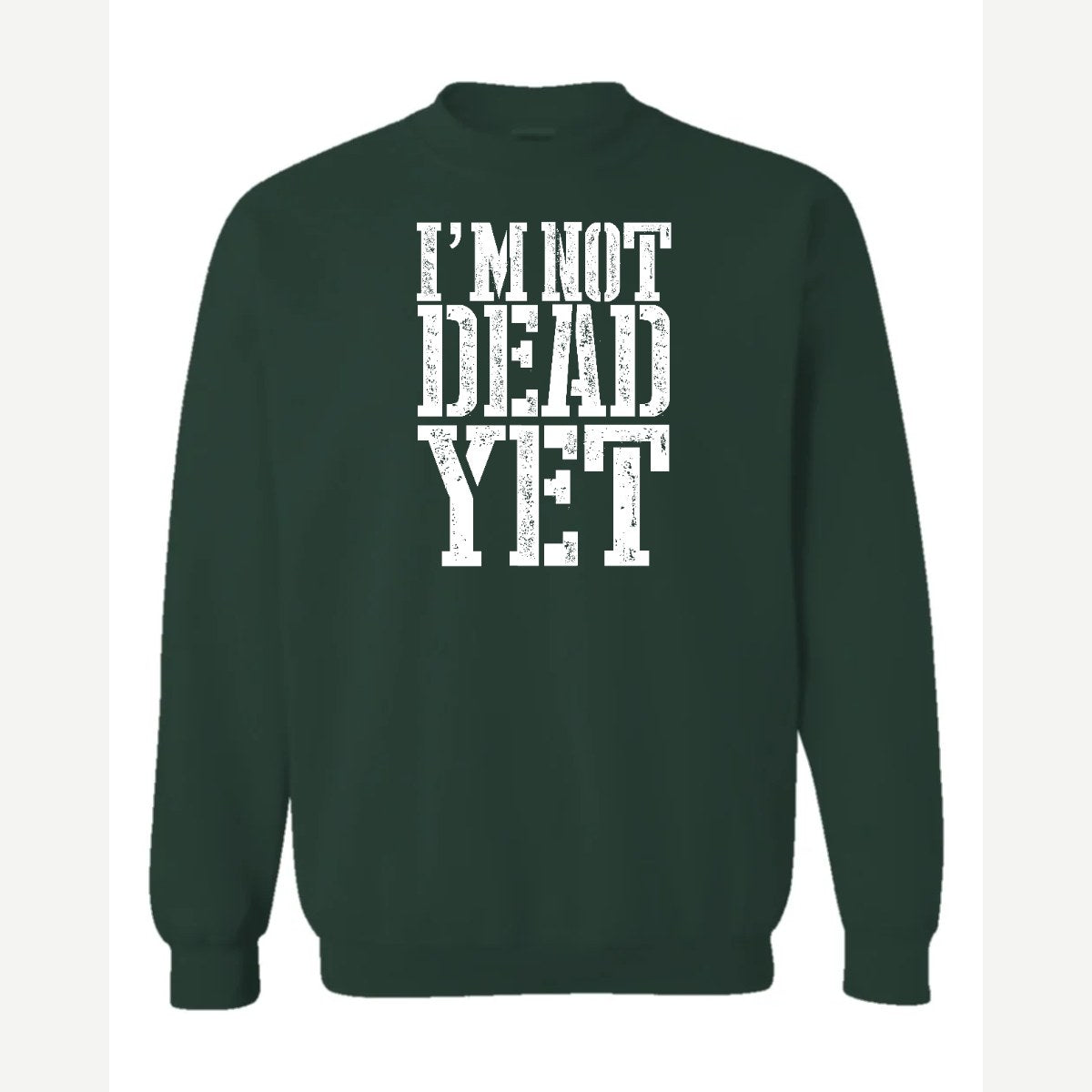I'm Not Dead Yet — Crewneck Sweatshirt / Forest Green